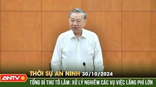 Họp Ban Chỉ đạo Trung ương về phòng, chống tham nhũng, tiêu cực | Thời sự an ninh ngày 30/10 | ANTV