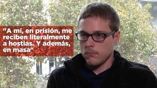 "En la prisión me recibieron a hostias"