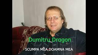 DUMITRU DRAGON-Scumpa mea,doamna mea