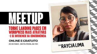 MEETUP: Torne landing pages em WordPress mais atrativas, com Raycia Lima