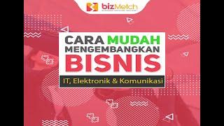 Manfaat BizMetch bagi Pengusaha Kategori Bidang IT, Elektronik & Telekomunikasi mp4