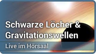 Schwarze Löcher und Gravitationswellen • Live im Hörsaal | Andreas Müller