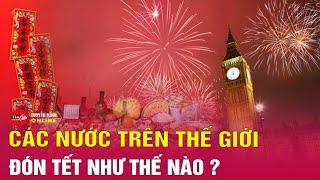 Các nước trên thế giới đón Tết như thế nào? Tin24h