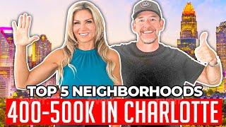 TOP 5 NEIGHBORHOODS, 400-500K... CHARLOTTE, NC