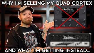 Why I'm Selling My Quad Cortex (And What I'm Getting Instead...)