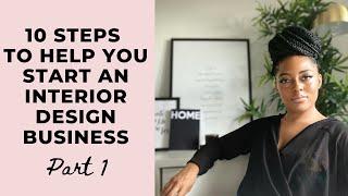 10 STEPS TO HELP YOU START AN INTERIOR DESIGN BUSINESS - PART 1