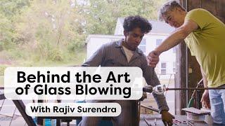 Behind the Art of Glass Blowing, With Rajiv Surendra