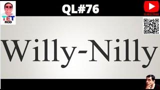 WILLY NILLY WHAT DOES IT MEAN? QUICK LESSON #76