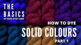 The Basics of Hand Dyed Yarn - How To Dye Solid Colours Part 1