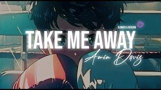  TAKE ME AWAY - AMIN DAVIS || SLOWED + REVERB - NASHEED VOCALS ONLY  