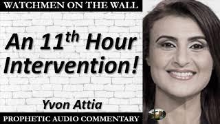 “An 11th Hour Intervention!” – Powerful Prophetic Encouragement from Yvon Attia