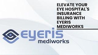 Elevate Your Eye Hospital's Insurance Billing with Eyeris Mediworks