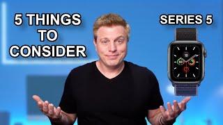 5 THINGS TO CONSIDER Before Buying The APPLE WATCH SERIES 5