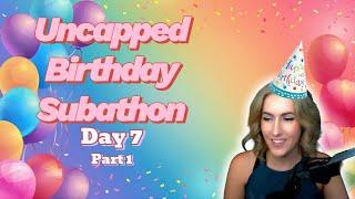 Uncapped Birthday Subathon Replay - Day 7: Part 1