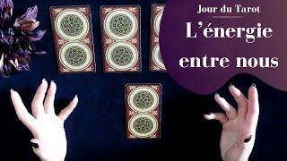 QUELLE EST L'ENERGIE ENTRE NOUS ? - Tirage de Tarot à choix