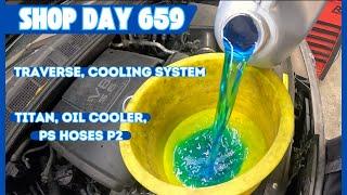 17 Traverse Coolant leaks, 08 Titan Oil Cooler, Steering Hoses, Auto Repair Shop DAY 659