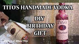 TITO'S HANDMADE VODKA GLITTER GLAM BOTTLE- SIMPLE BEGINNER FRIENDLY DIY BIRTHDAY GIFT