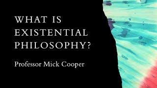 What is Existential Philosophy?  Professor Mick Cooper