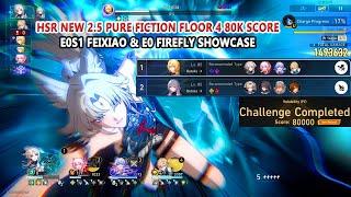 HSR New 2.5 Pure Fiction Floor 4 80k Score - E0S1 Feixiao & E0 Firefly Showcase