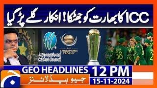 ICC, seeks India's reasons for not travelling to Pakistan | Geo News 12PM Headlines | 15 Nov 2024