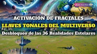 Activación de Fractales | LLAVES TONALES DEL MULTIVERSO | Desbloqueo de las 36 Realidades Estelares