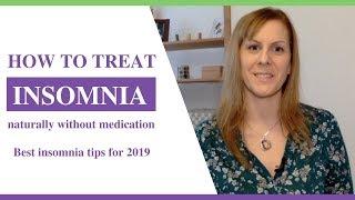 How To Treat Insomnia Naturally Without Medication - Best Insomnia Tips For 2019