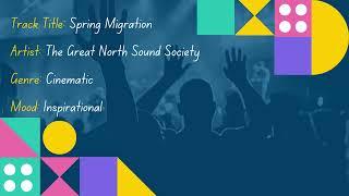 Spring Migration | Artist: The Great North Sound Society | Genre: Cinematic | Mood: Inspirational