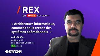 REX Éstiam • André BRAGA, Architecte IT, Chef de projet, Chercheur