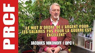 Jacques Nikonoff  "Le mot d'ordre de l'argent pour les salaires pas pour la guerre est excellent"