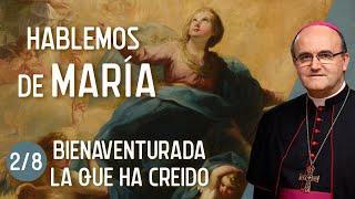 BIENAVENTURADA LA QUE HA CREIDO (2/8 "Hablemos de Maria")