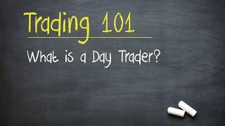 Trading 101: What is a Day Trader?