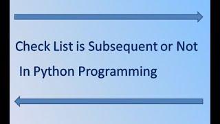 Check whether the list is subsequent or not in Python || Softwoodcoder