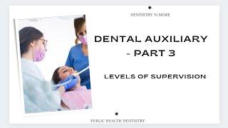 DENTAL AUXILIARY -PART 3(LEVELS OF SUPERVISION )