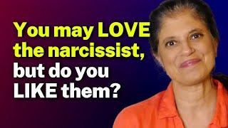 You may LOVE the narcissist, but do you LIKE them?