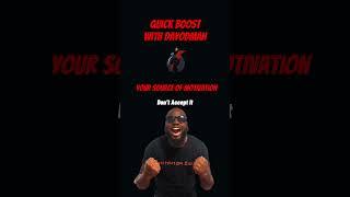 Don’t Accept It #dayodman #motivation #eeyayyahh #positivity #inspiration