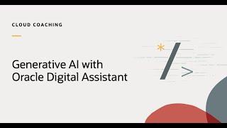 Conversational AI: Harnessing Generative AI with Oracle Digital Assistant