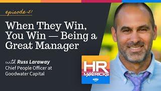 51. When They Win, You Win – Being a Great Manager w/ Russ Laraway