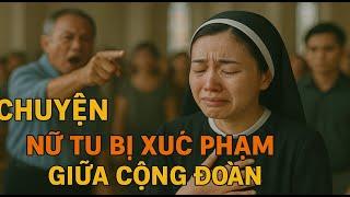 XÓT XA CHUYỆN NỮ TU BỊ SỈ NHỤC GIỮA ĐÁM ĐÔNG . BÀI GIẢNG HAY NHẤT CỦA CHA HỒNG