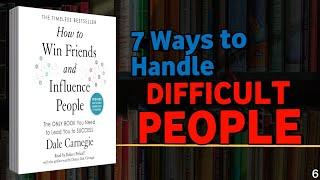 7 Ways to Handle Difficult People & Win Them Over (Proven Carnegie Techniques)