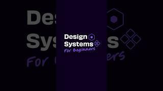 Design Systems For Beginners