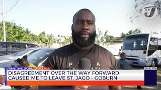 Disagreement Over the way Forward Caused me to Leave St. Jago - Gobburn