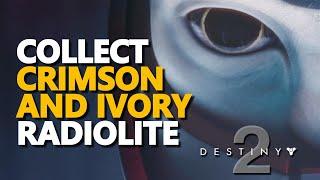 Collect Crimson Radiolite and Ivory Radiolite Destiny 2