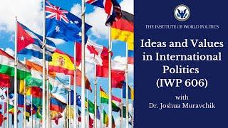 Ideas and Values in International Politics (IWP 606)