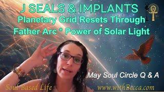 J Seals and Implants, Solar Arcs & Catching Signals * May Soul Circle Q&A