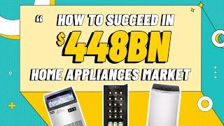 How to Succeed in $448Bn Home Appliances Market