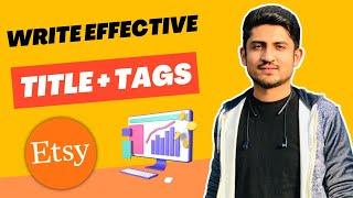 How To Write Effective Etsy Tags And Titles | Etsy Listing Optimization And Keyword Research