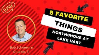 Five Favorite Things - North Shore at Lake Hart Orlando Florida #Realtor #RealEstate #eXpRealty