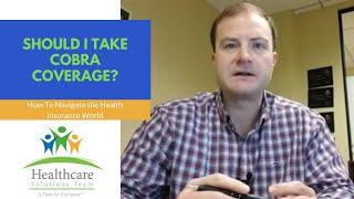 Should I take cobra coverage? McCormick Agency - Healthcare Solutions Team