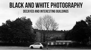 Black and White Photography - Decayed and interesting buildings