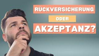 Wie du Rückversicherungen durch Akzeptanz ersetzt